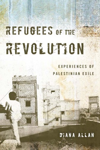 Refugees of the revolution: experiences of Palestinian exile