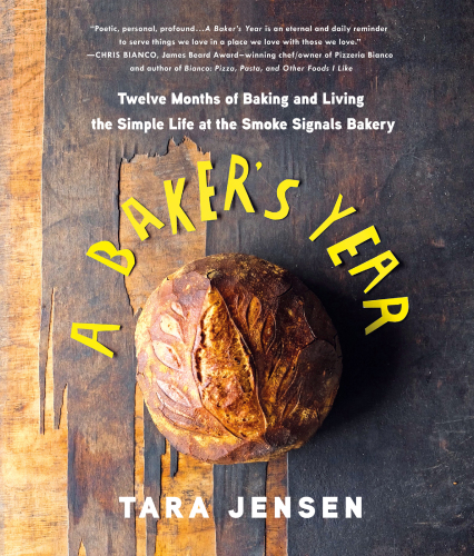 A baker's year: twelve months of baking and living the simple life at the Smoke Signals bakery
