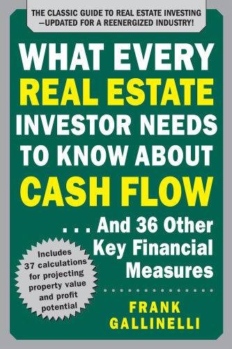 What Every Real Estate Investor Needs to Know About Cash Flow ... And 36 Other Key Financial Measures, Updated Edition
