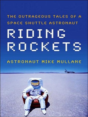 Riding rockets: the outrageous tales of a space shuttle astronaut