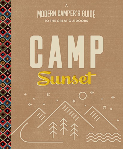 Camp Sunset: A Modern Campers Guide to the Great Outdoors