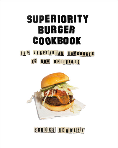 Superiority Burger cookbook: the vegetarian hamburger is now delicious