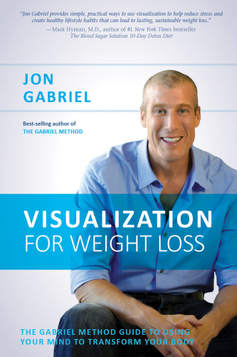 Visualization for weight loss: the Gabriel method guide to using your mind to transform your body
