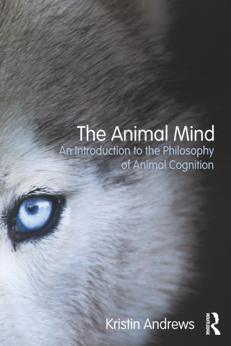 The animal mind: an introduction to the philosophy of animal cognition