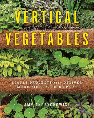 Vertical vegetables: simple projects that deliver more yield in less space