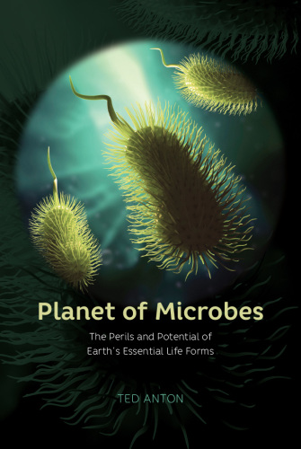 Planet of microbes: the perils and potential of earth's essential life forms