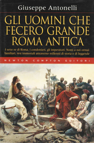 Gli uomini che fecero grande Roma antica: i sette re di Roma, i condottieri, gli imperatori. Nomi a noi ormai familiari, resi immortali attraverso millenni di storia e di leggende