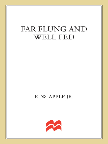 Far flung and well fed: the food writing of r.w. apple, Jr