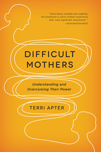 Difficult mothers: understanding and overcoming their power