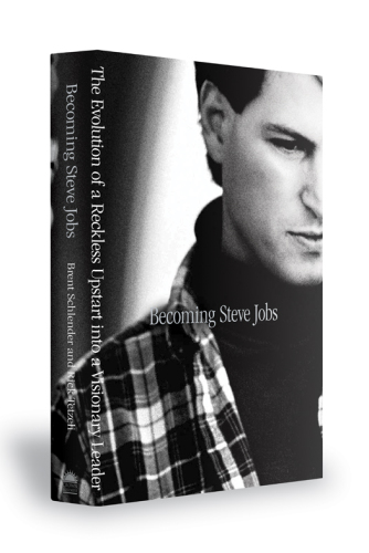 Becoming Steve Jobs: the evolution of a reckless upstart into a visionary leader