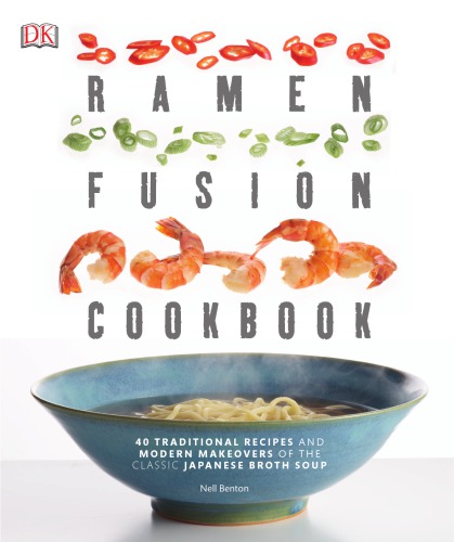 Ramen fusion cookbook: 40 traditional recipes and modern makeovers of the classic Japanese broth soup