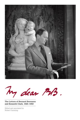My dear BB ...: the letters of Bernard Berenson and Kenneth Clark, 1925-1959