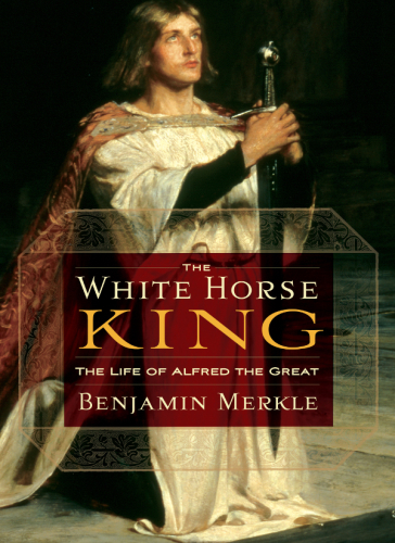The White Horse King: the life of Alfred the Great
