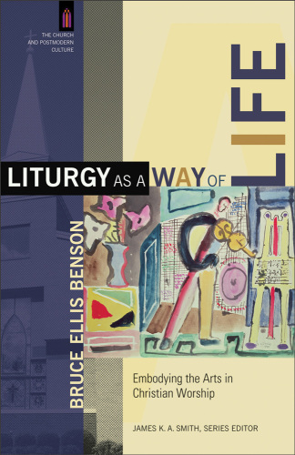 Liturgy as a way of life: embodying the arts in Christian worship