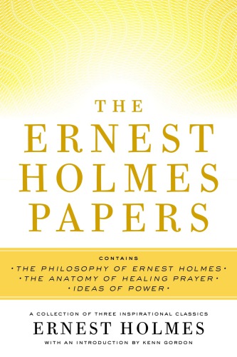 The Ernest Holmes papers: a collection of three inspirational classics