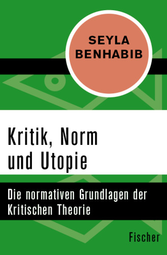 Kritik, Norm und Utopie. Die normativen Grundlagen der Kritischen Theorie
