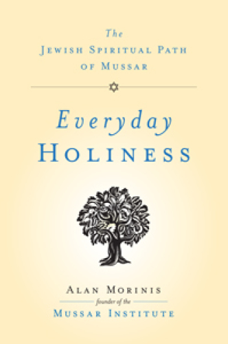 Every day, holy day: 365 days of teachings and practices from the Jewish tradition of mussar