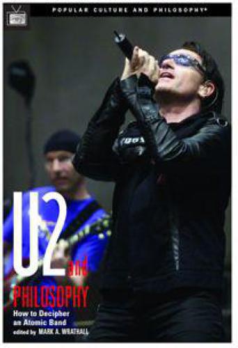 U2 and Philosophy: How to Decipher an Atomic Band