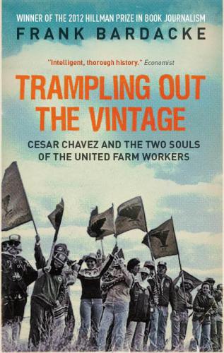 Trampling Out the Vintage: Cesar Chavez and the Two Souls of the United Farm Workers
