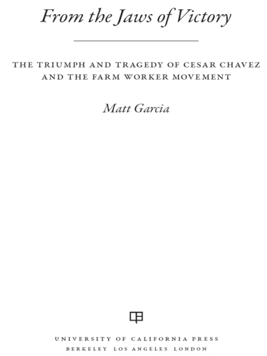 From the jaws of victory: the triumph and tragedy of Cesar Chavez and the farm worker movement