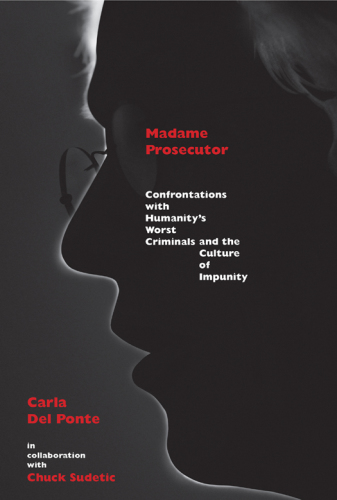 Madame Prosecutor: confrontations with humanity's worst criminals and the culture of impunity: a memoir