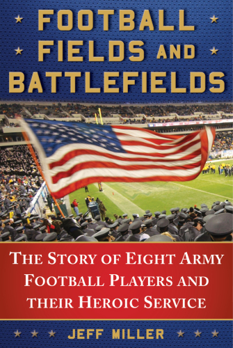 Football fields and battlefields: the story of eight army football players and their heroic service