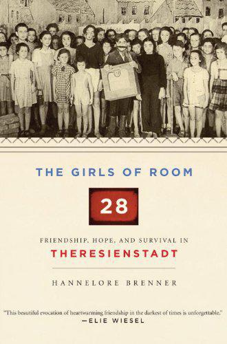 The girls of room 28: friendship, hope, and survival in Theresienstadt