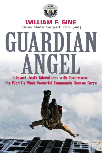 Guardian angel: life and death adventures with Pararescue, the world's most powerful commando rescue force