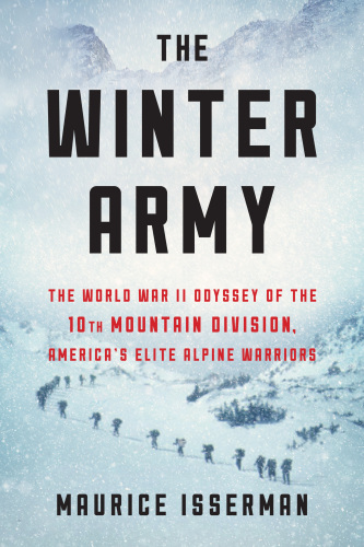 The winter army: the World War II odyssey of the 10th Mountain Division, America's elite alpine warriors