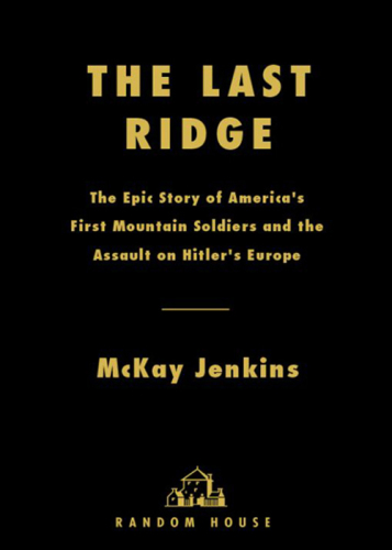 The last ridge: the epic story of the U.S. Army's 10th Mountain Division and the assault on Hitler's Europe