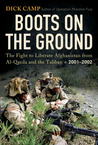 Boots on the ground: the fight to liberate Afghanistan from al-Qaeda and the Taliban, 2001-2002