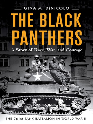 The Black Panthers: a story of race, war, and courage: the 761st Tank Battalion in World War II