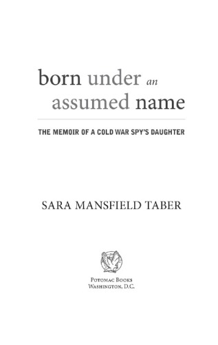 Born under an assumed name: the memoir of a Cold War spy's daughter