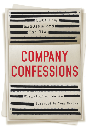 Company confessions: secrets, memoirs, and the CIA