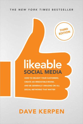 Likeable Social Media: How To Delight Your Customers, Create an Irresistible Brand, & Be Generally Amazing On All Social Networks That Matter