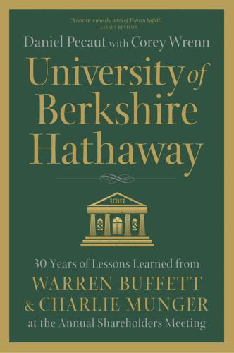 University of Berkshire Hathaway: 30+ years of lessons learned from Warren Buffett & Charlie Munger at the annual shareholders meeting