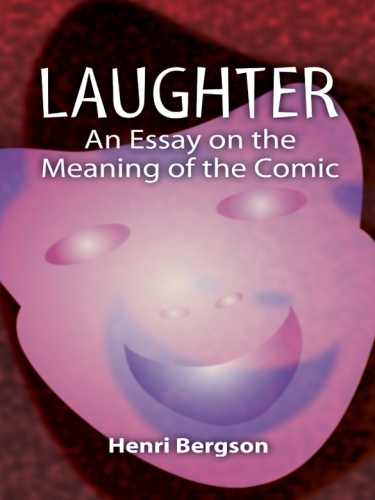 Laughter: an Essay on the Meaning of the Comic