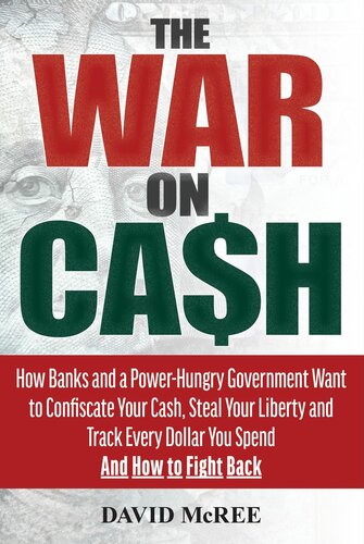 How Banks and a Power-Hungry Government Want to Confiscate Your Cash, Steal Your Liberty and Track Every Dollar You Spend and How to Fight Back