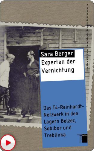 Experten der Vernichtung Das T4-Reinhardt-Netzwerk in den Lagern Belzec, Sobibor und Treblinka