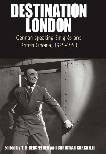 Destination London: German-speaking emigrés and British cinema, 1925-1950