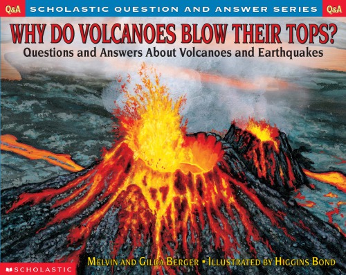 Why do volcanoes blow their tops?: Questions and answers about volcanoes and earthquakes