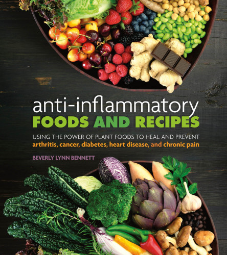 ANTI-INFLAMMATORY FOODS AND RECIPES: using the power of plant foods to heal