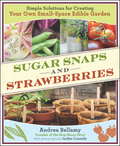 Sugar snaps & strawberries: simple solutions for creating your own small-space edible garden