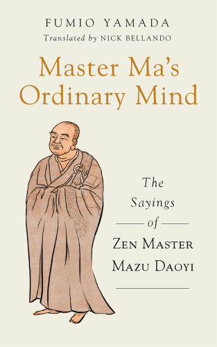 Master Ma's ordinary mind: the sayings of Zen Master Mazu Daoyi