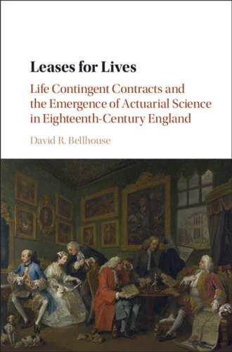 Leases for lives: life contingent contracts and the emergence of actuarial science in eighteenth-century England