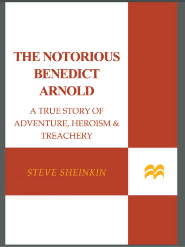 The notorious Benedict Arnold: a true story of adventure, heroism, & treachery