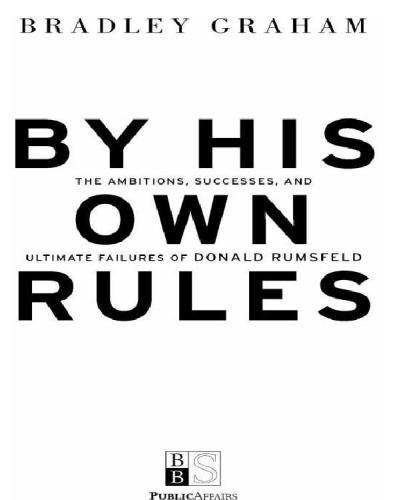 By his own rules: the ambitions, successes, and ultimate failures of Donald Rumsfeld