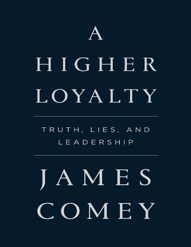 A higher loyalty truth, lies, and leadership