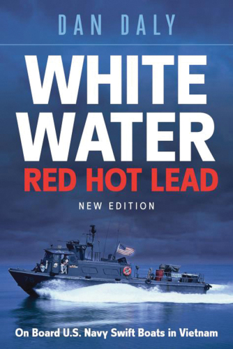 White water, red hot lead: on board U.S. Navy swift boats in Vietnam