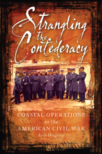 Strangling the Confederacy: coastal operations of the American Civil War